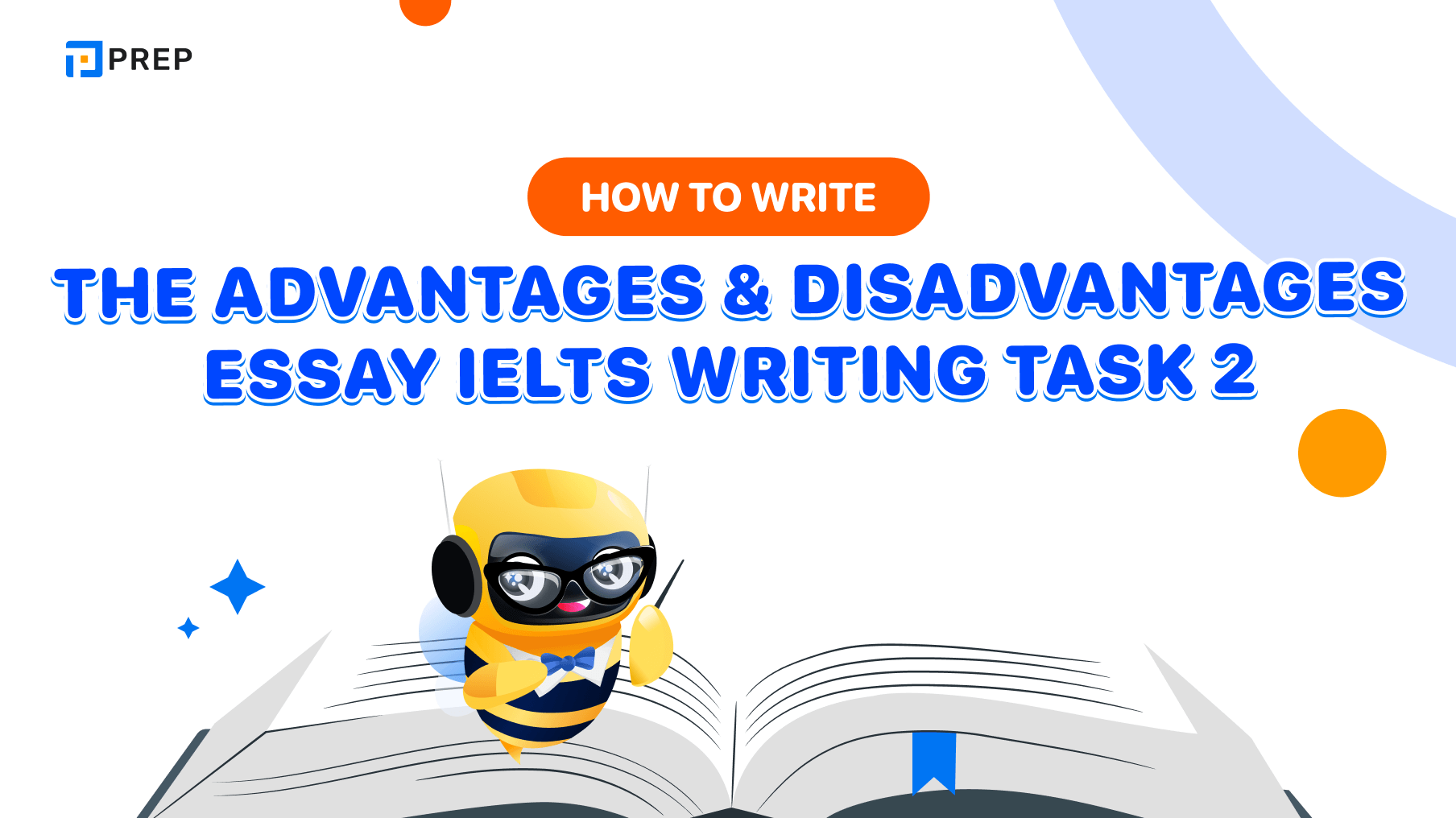 How to write the Advantages and Disadvantages essay IELTS Writing Task 2