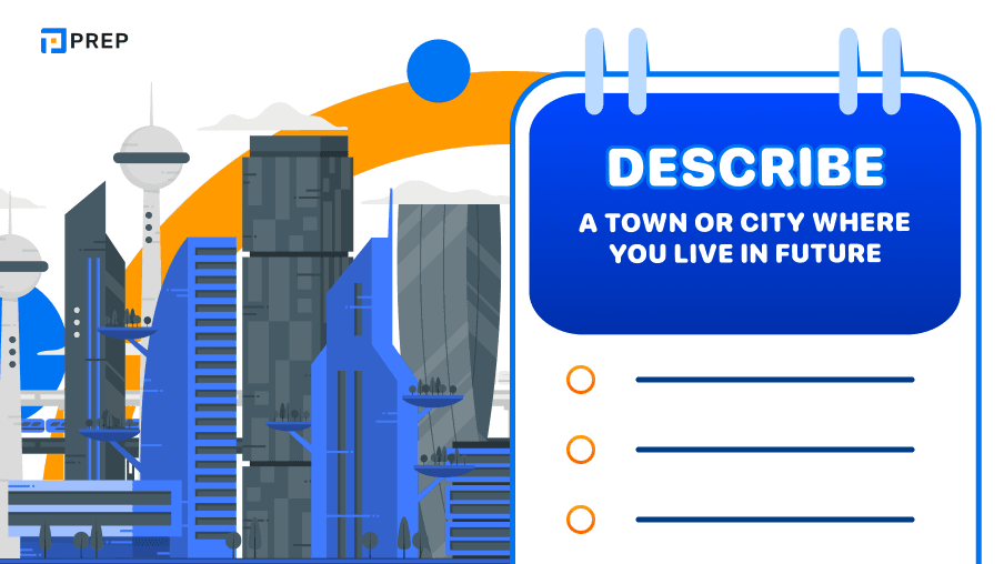 Sample Speaking Part 2: Describe a town or city where you live in the future