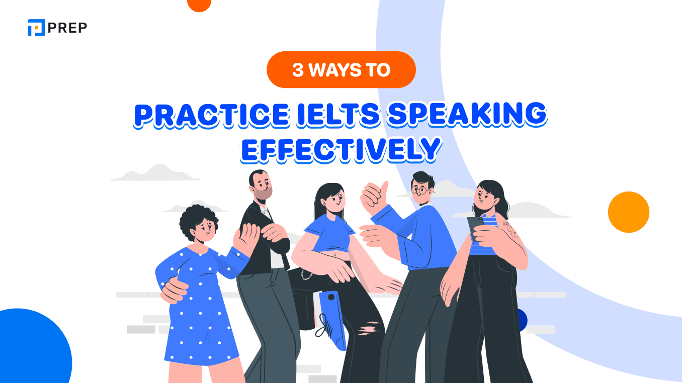 3 ways to practice IELTS Speaking effectively
